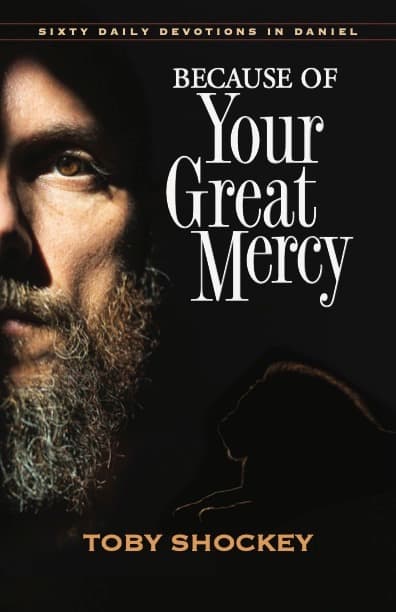 Cover of Because of Your Great Mercy: Sixty Daily Devotions in Daniel by Toby Shockey